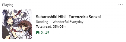 Discord status: Playing Subarashiki Hibi ~Furenzoku Sonzai~, Reading — Wonderful Everyday, Total read: 35h 05m, 0:19 elapsed